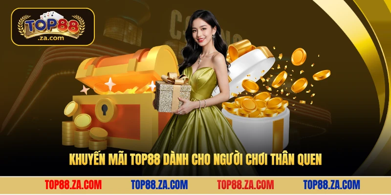 Khuyến mãi Top88 dành cho người chơi thân quen